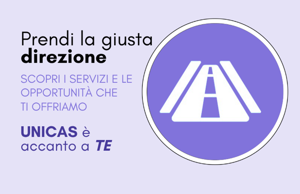 Prendi la giusta direzione ... UNICAS è accanto a TE